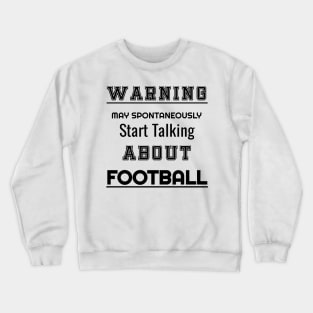Warning may spontaneously start talking about Football T-Shirt Crewneck Sweatshirt